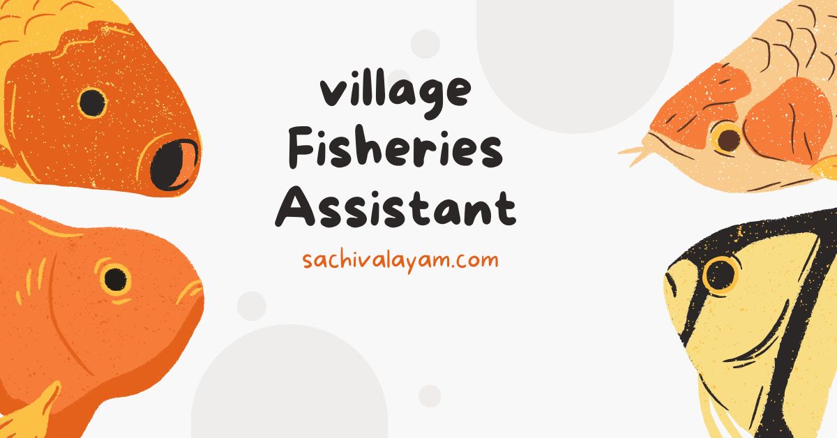 VILLAGE FISHERIES ASSISTANT SACHIVALAYAM