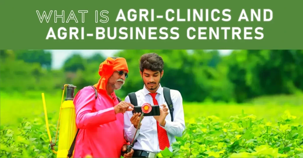 What is Agri-Clinics And Agri-Business Centres