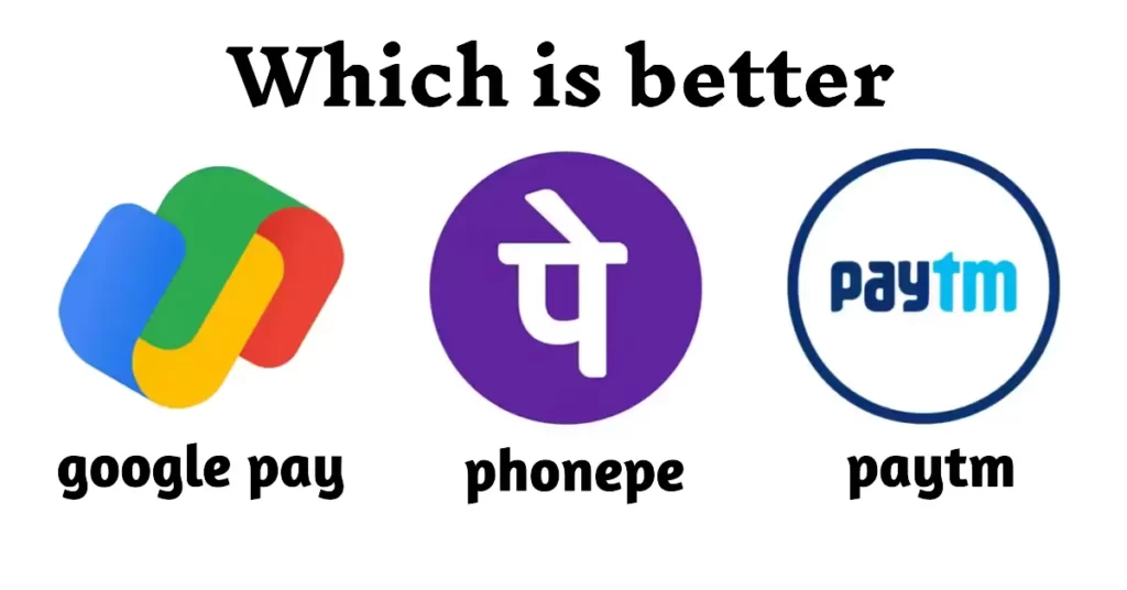 Which is better phonepe vs google pay vs paytm india